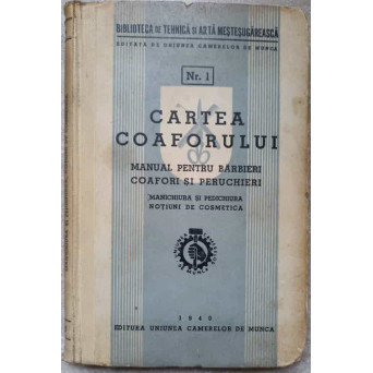 CARTEA COAFORULUI, MANUAL PENTRU BARBIERI COAFORI SI PERUCHIERI, MANICHIURA SI PEDICHIURA, NOTIUNI DE COSMETICA