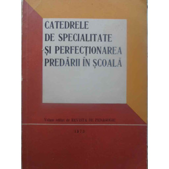 CATEDRELE DE SPECIALITATE SI PERFECTIONAREA PREDARII IN SCOALA