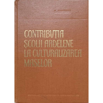 CONTRIBUTIA SCOLII ARDELENE LA CULTURALIZAREA MASELOR