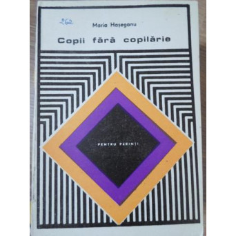COPII FARA COPILARIE (PENTRU PARINTI)