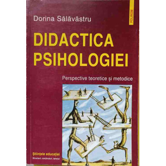 DIDACTICA PSIHOLOGIEI. PERSPECTIVE TEORETICE SI METODICE