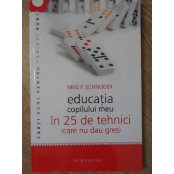 EDUCATIA COPILULUI MEU IN 25 DE TEHNICI (CARE NU DAU GRES)