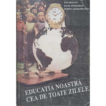 EDUCATIA NOASTRA CEA DE TOATE ZILELE