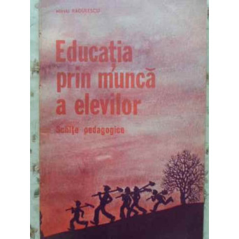 EDUCATIA PRIN MUNCA A ELEVILOR. SCHITE PEDAGOGICE