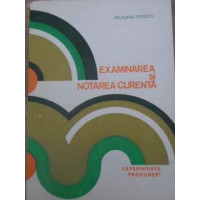 EXAMINAREA SI NOTAREA CURENTA. EXPERIMENTE, PROPUNERI EXAMINAREA SI NOTAREA CURENTA. EXPERIMENTE, PROPUNERI