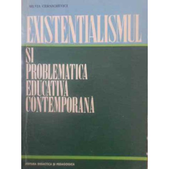 EXISTENTIALISMUL SI PROBLEMATICA EDUCATIVA CONTEMPORANA
