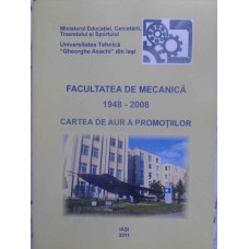 FACULTATEA DE MECANICA 1948-2008. CARTEA DE AUR A PROMOTIILOR