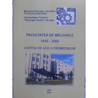 FACULTATEA DE MECANICA 1948-2008. CARTEA DE AUR A PROMOTIILOR