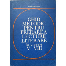 GHID METODIC PENTRU PREDAREA LECTURII LITERARE LA CLASELE V-VIII