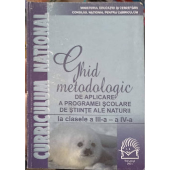 GHID METODOLOGIC DE APLICARE A PROGRAMEI SCOLARE DE STIINTE ALE NATURII LA CLASELE A III-A SI A IV-A