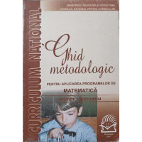 GHID METODOLOGIC PENTRU APLICAREA PROGRAMELOR DE MATEMATICA PRIMAR-GIMNAZIU GHID METODOLOGIC PENTRU APLICAREA PROGRAMELOR DE MATEMATICA PRIMAR-GIMNAZIU