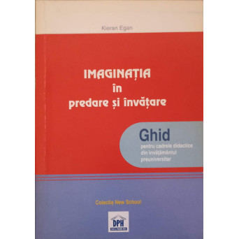 IMAGINATIA SI PREDARE IN INVATARE. GHID PENTRU CADRE DIDACTICE DIN INVATAMANTUL PREUNIVERSITAR