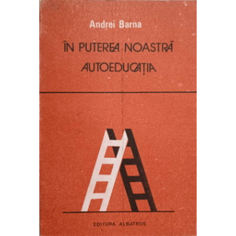 IN PUTEREA NOASTRA AUTOEDUCATIA