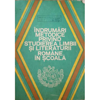 INDRUMARI METODICE PRIVIND STUDIEREA LIMBII SI LITERATURII ROMANE IN SCOALA
