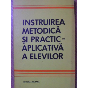 INSTRUIREA METODICA SI PRACTIC-APLICATIVA A ELEVILOR