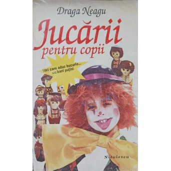 JUCARII PENTRU COPII. IDEI CARE ADUC BUCURIE... CU BANI PUTINI