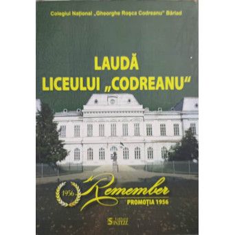 LAUDA LICEULUI CODREANU. REMEMBER PROMOTIA 1956