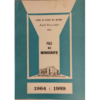 LICEUL DE STIINTE ALE NATURII EMIL RACOVITA IASI. FILE DE MONOGRAFIE 1964-1989