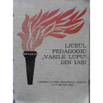 LICEUL PEDAGOGIC VASILE LUPU DIN IASI 1855-1980