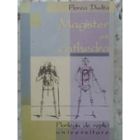 MAGISTER EX CATHEDRA. FLORILEGIU DE REPLICI UNIVERSITARE MAGISTER EX CATHEDRA. FLORILEGIU DE REPLICI UNIVERSITARE