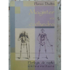 MAGISTER EX CATHEDRA. FLORILEGIU DE REPLICI UNIVERSITARE