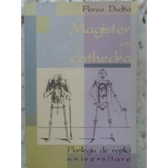 MAGISTER EX CATHEDRA. FLORILEGIU DE REPLICI UNIVERSITARE