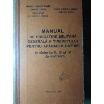 MANUAL DE PREGATIRE MILITARA GENERALA A TINERETULUI PENTRU APARAREA PATRIEI