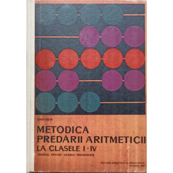 METODICA PREDARII ARITMETICII LA CLASELE I-IV. MANUAL PENTRU LICEELE PEDAGOGICE