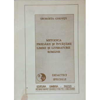 METODICA PREDARII SI INVATARII LIMBII SI LITERATURII ROMANE (GRADINITA, CLASELE I-IV, GIMNAZIU SI LICEU)