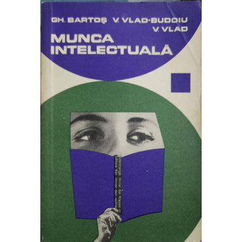 MUNCA INTELECTUALA. INDRUMARI PENTRU CEI CE STUDIAZA SI SCRIU