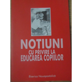 NOTIUNI CU PRIVIRE LA EDUCAREA COPIILOR