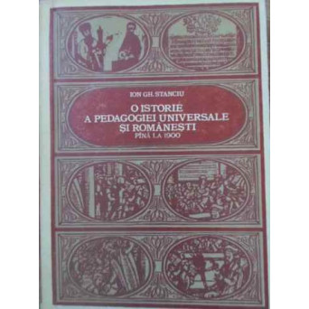 O ISTORIE A PEDAGOGIEI UNIVERSALE SI ROMANESTI PANA LA 1900