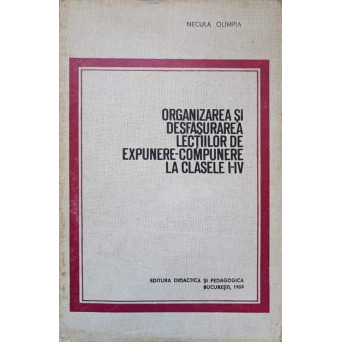 ORGANIZAREA SI DESFASURAREA LECTIILOR DE EXPUNERE-COMPUNERE LA CLASELE I-IV