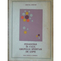 PEDAGOGIA IN FATA GRUPULUI SPONTAN DE COPII PEDAGOGIA IN FATA GRUPULUI SPONTAN DE COPII