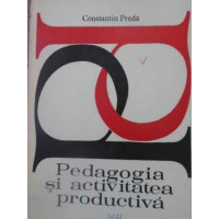 PEDAGOGIA SI ACTIVITATEA PRODUCTIVA PEDAGOGIA SI ACTIVITATEA PRODUCTIVA