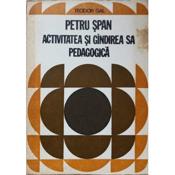 PETRU SPAN. ACTIVITATEA SI GANDIREA SA PEDAGOGICA