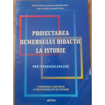 PROIECTAREA DEMERSULUI DIDACTIC LA ISTORIE. METODOLOGIE