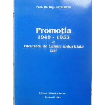 PROMOTIA 1949-1953 A FACULTATII DE CHIMIE INDUSTRIALA IASI
