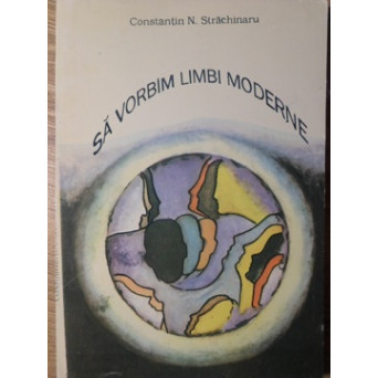 SA VORBIM LIMBI MODERNE (ITALIANA, GERMANA, SPANIOLA, ENGLEZA, FRANCEZA). O METODA PENTRU TOATE VARSTELE