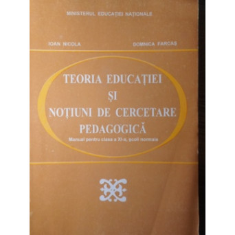 TEORIA EDUCATIEI SI NOTIUNI DE CERCETARE PEDAGOGICA. MANUAL PENTRU CLASA A XI-A