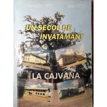 UN SECOL DE INVATAMANT LA CAJVANA. STUDIU MONOGRAFIC