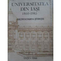 UNIVERSITATEA DIN IASI 1860-1985. DEZVOLTAREA STIINTEI UNIVERSITATEA DIN IASI 1860-1985. DEZVOLTAREA STIINTEI