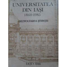 UNIVERSITATEA DIN IASI 1860-1985. DEZVOLTAREA STIINTEI