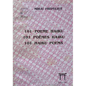 101 POEME HAIKU. EDITIE IN 3 LIMBI: ROMANA - FRANCEZA - ENGLEZA