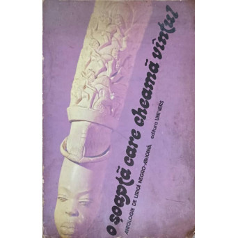O SOAPTA CARE CHEAMA VANTUL. ANTOLOGIE DE LIRICA NEGRO-AFRICANA