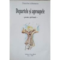 DEPARTELE SI APROAPELE. POEME SPIRITUALE DEPARTELE SI APROAPELE. POEME SPIRITUALE