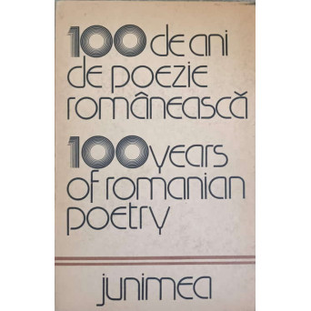 100 DE ANI DE POEZIE ROMANEASCA. EDITIE BILINGVA ROMANA-ENGLEZA