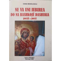 NE VA UNI IUBIREA. POEZII, EDITIE BILINGVA ROMANA-ALBANEZA NE VA UNI IUBIREA. POEZII, EDITIE BILINGVA ROMANA-ALBANEZA