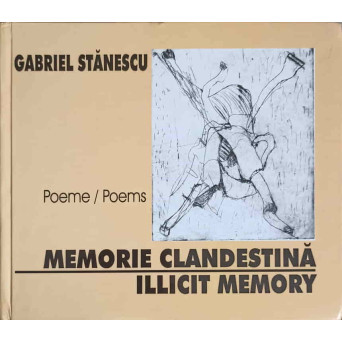 MEMORIE CLANDESTINA. ILLICIT MEMORY, EDITIE BILINGVA ROMANA-ENGLEZA