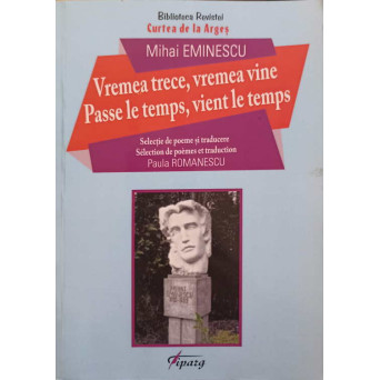 VREMEA TRECE, VREMEA VINE. EDITIE BILINGVA ROMANA-FRANCEZA. SELECTIE DE POEME SI TRADUCERE: PAULA ROMANESCU